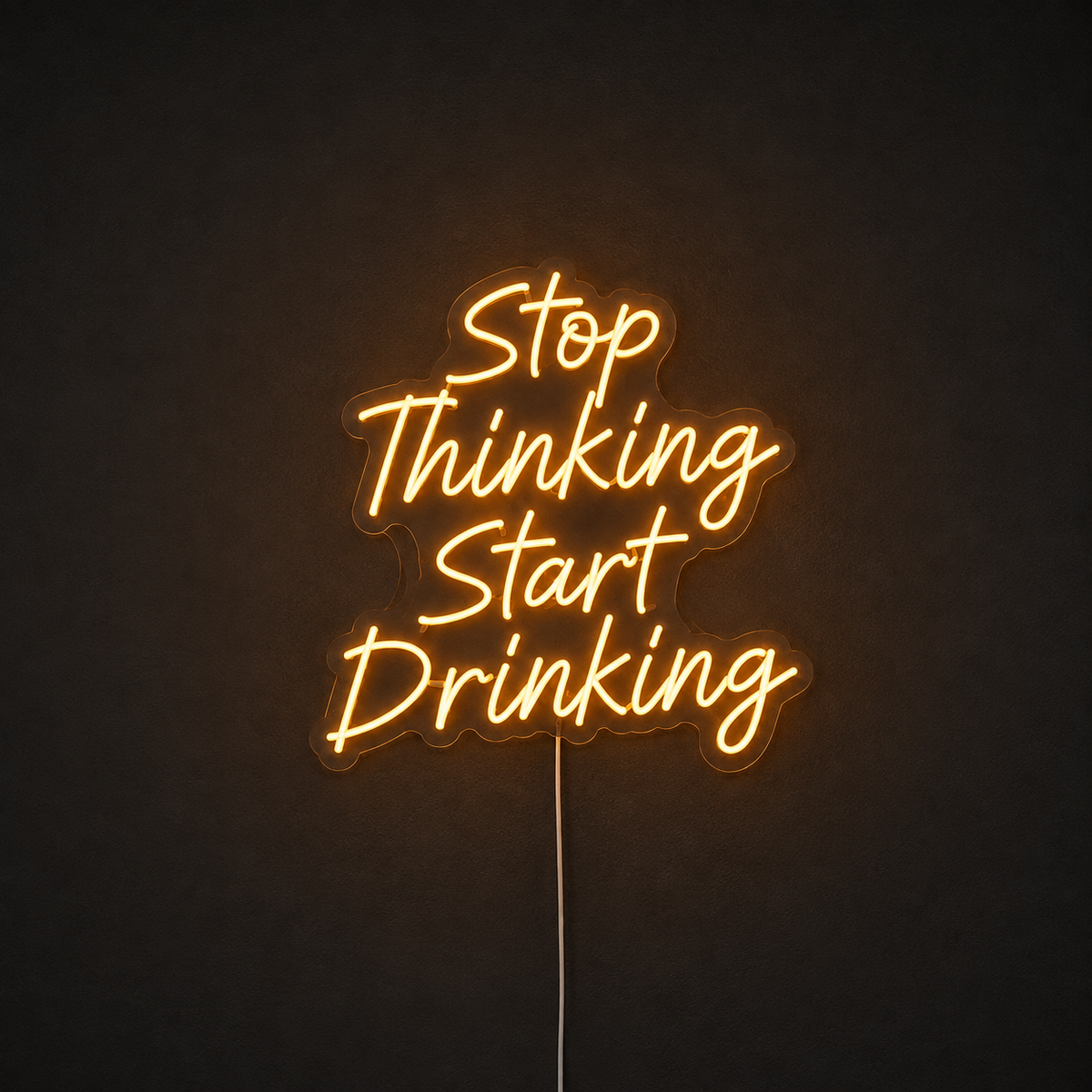Stop Thinking Start Drinking - Neon LED